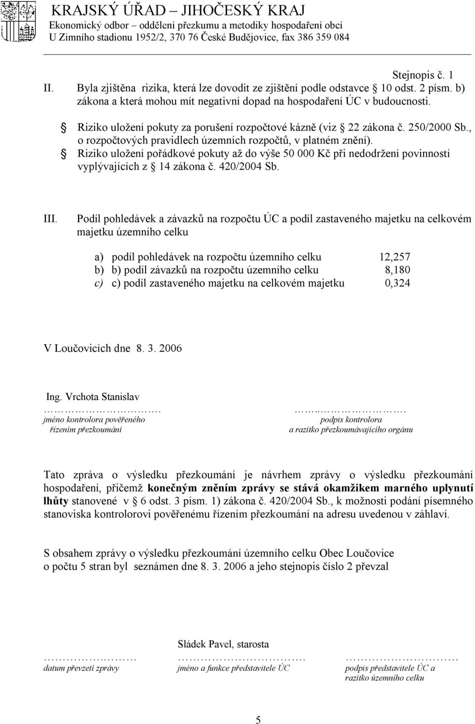 Riziko uložení pořádkové pokuty až do výše 50 000 Kč při nedodržení povinností vyplývajících z 14 zákona č. 420/2004 Sb. III.