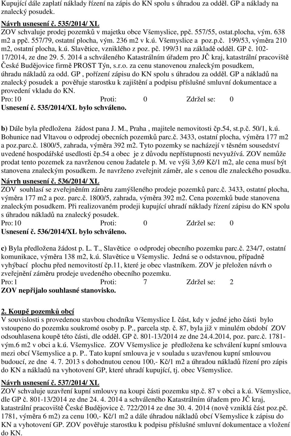 ú. Slavětice, vzniklého z poz. pč. 199/31 na základě odděl. GP č. 102-17/2014, ze dne 29. 5.