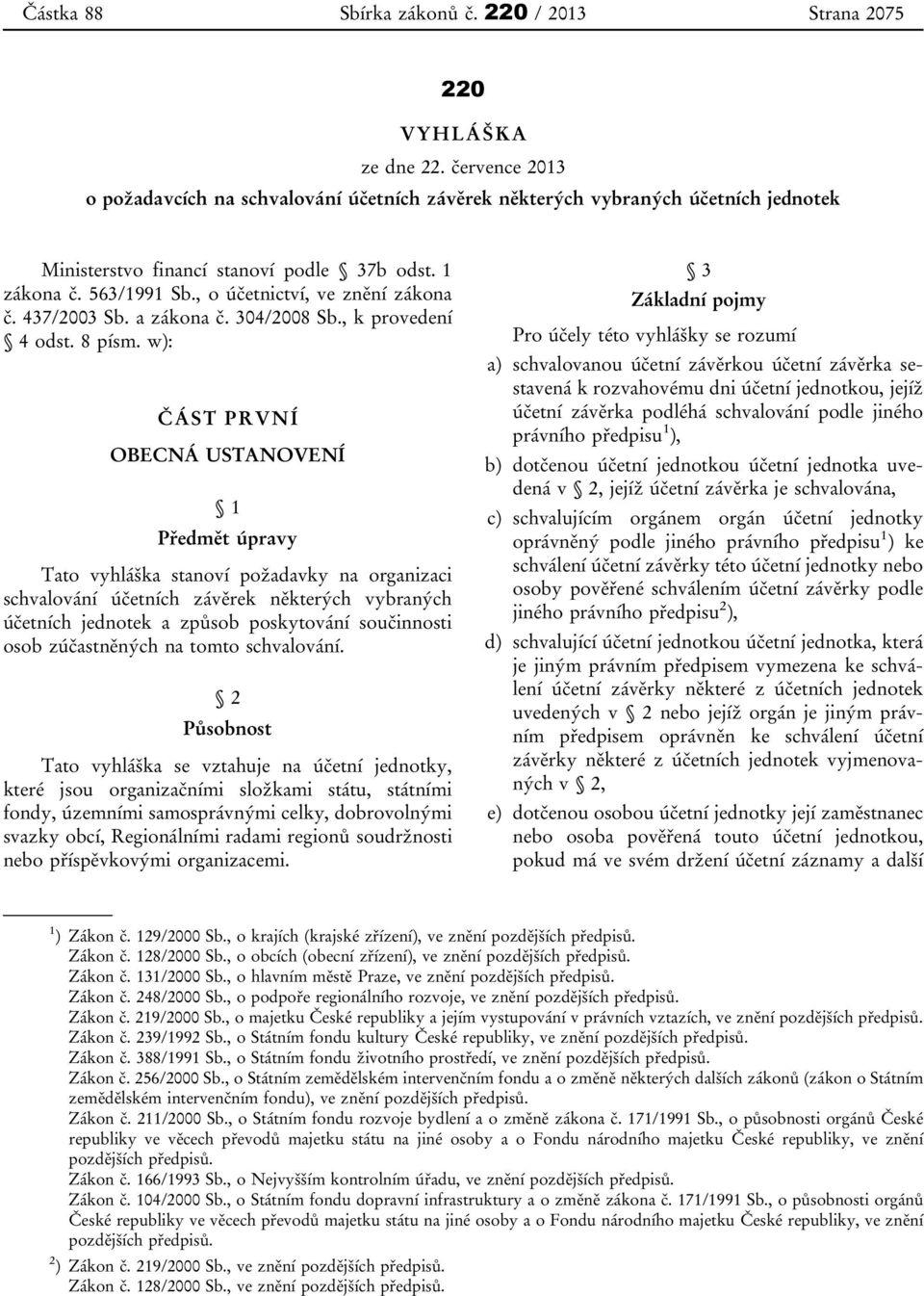 , o účetnictví, ve znění zákona č. 437/2003 Sb. a zákona č. 304/2008 Sb., k provedení 4 odst. 8 písm.