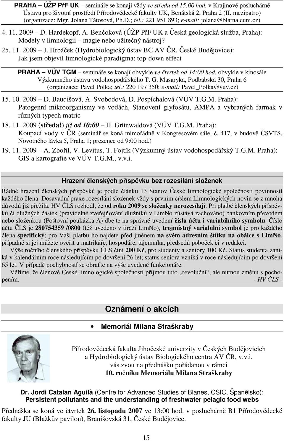 Benčoková (ÚŽP PřF UK a Česká geologická služba, Praha): Modely v limnologii magie nebo užitečný nástroj? 25. 11. 2009 J.