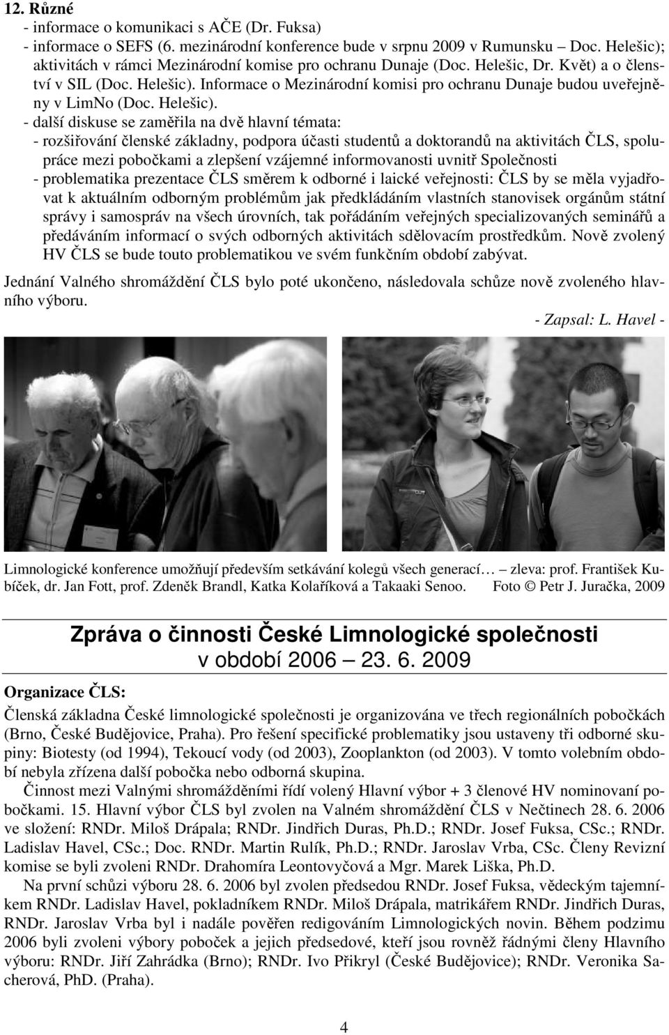 Informace o Mezinárodní komisi pro ochranu Dunaje budou uveřejněny v LimNo (Doc. Helešic).