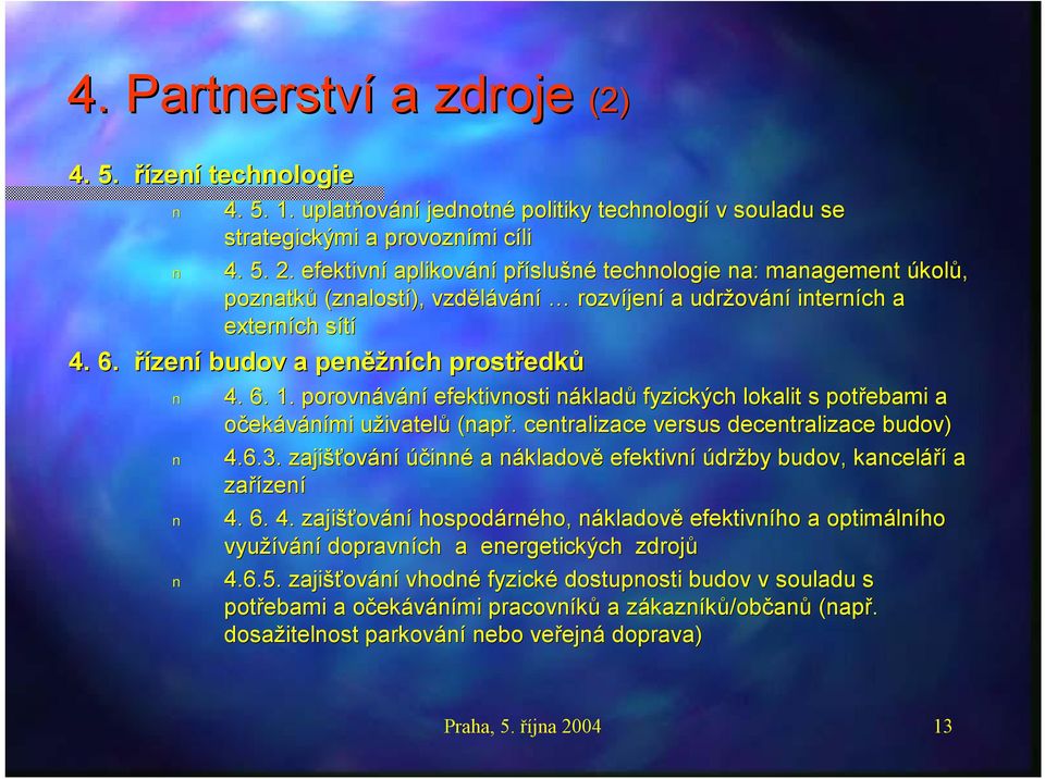 řízení budov a peněž ěžních prostředk edků 4. 6. 1. porovnávání efektivnosti nákladn kladů fyzických lokalit s potřebami a očekáváními uživatelu ivatelů (např.