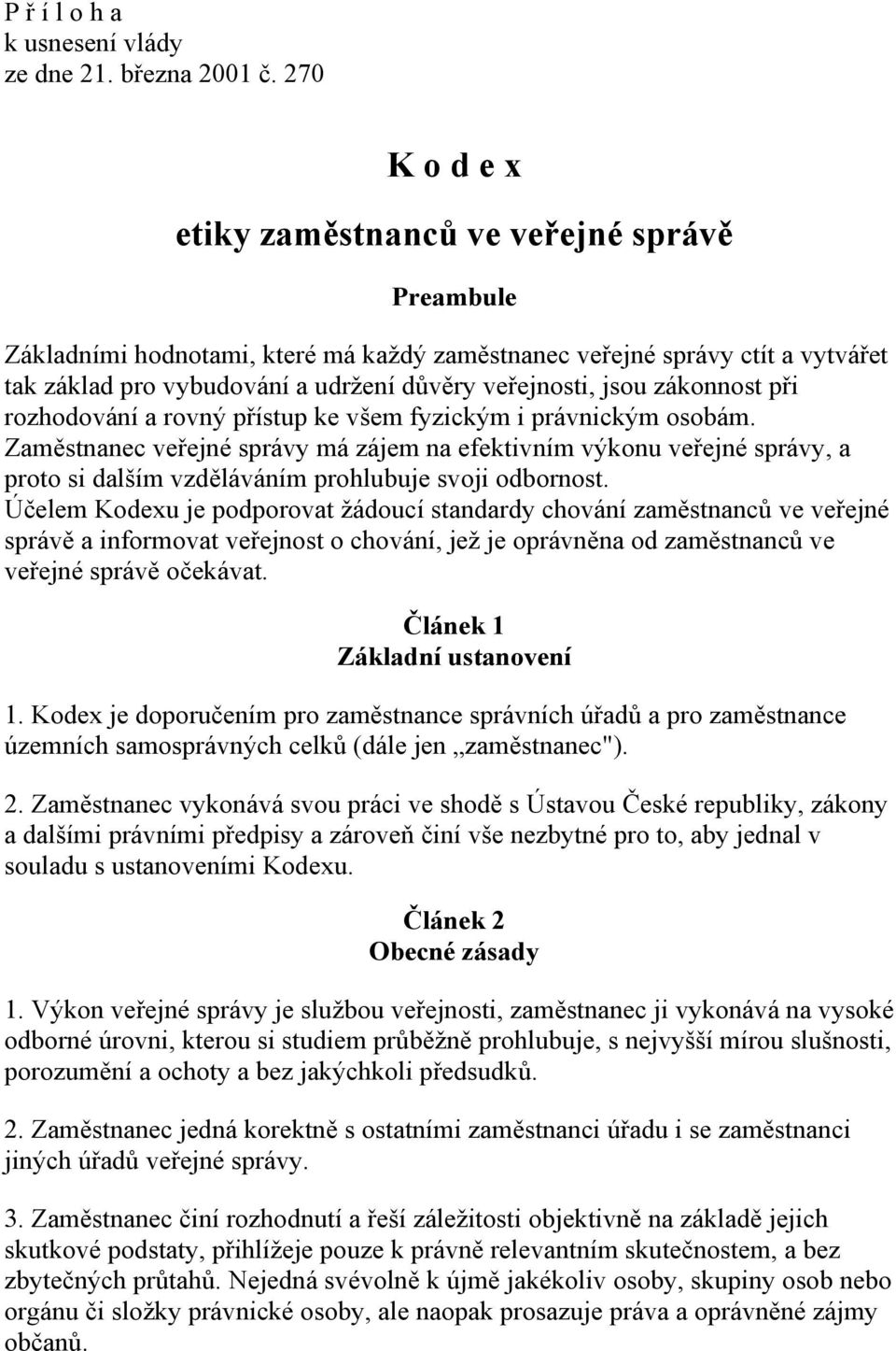 zákonnost při rozhodování a rovný přístup ke všem fyzickým i právnickým osobám.