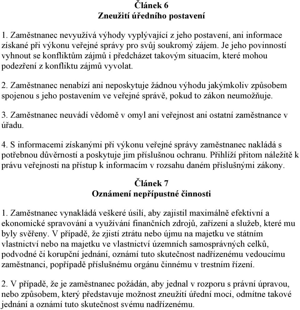 Zaměstnanec nenabízí ani neposkytuje žádnou výhodu jakýmkoliv způsobem spojenou s jeho postavením ve veřejné správě, pokud to zákon neumožňuje. 3.