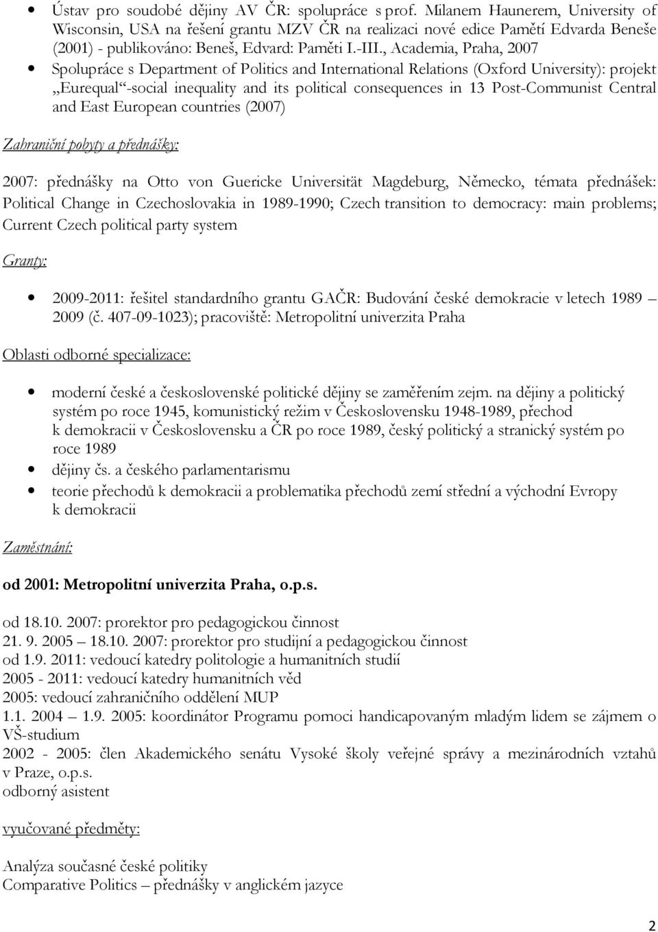 , Academia, Praha, 2007 Spolupráce s Department of Politics and International Relations (Oxford University): projekt Eurequal -social inequality and its political consequences in 13 Post-Communist