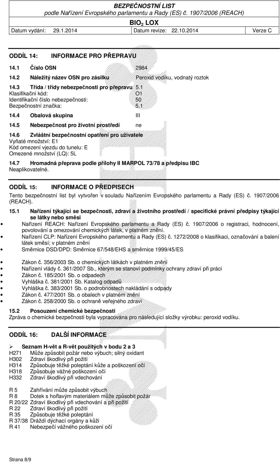 6 Zvláštní bezpečnostní opatření pro uživatele Vyňaté množství: E1 Kód omezení vjezdu do tunelu: E Omezené množství (LQ): 5L 14.