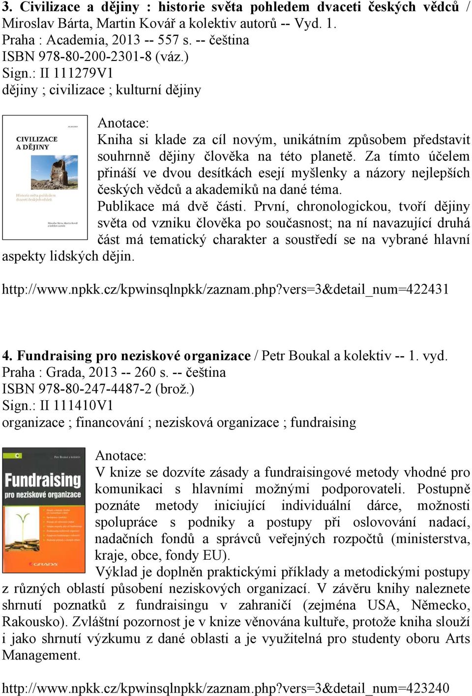 Za tímto účelem přináší ve dvou desítkách esejí myšlenky a názory nejlepších českých vědců a akademiků na dané téma. Publikace má dvě části.