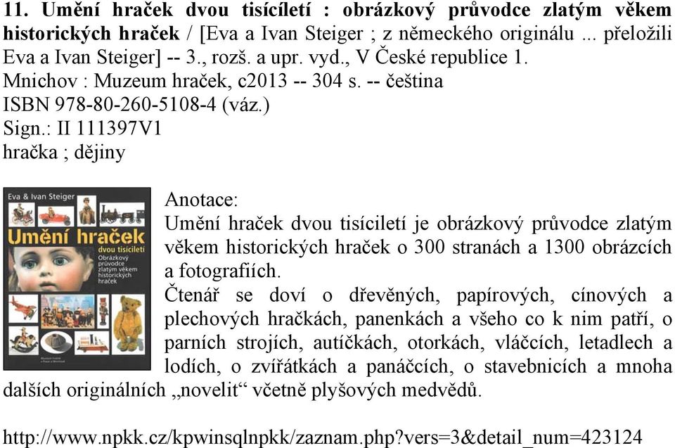 : II 111397V1 hračka ; dějiny Umění hraček dvou tisíciletí je obrázkový průvodce zlatým věkem historických hraček o 300 stranách a 1300 obrázcích a fotografiích.