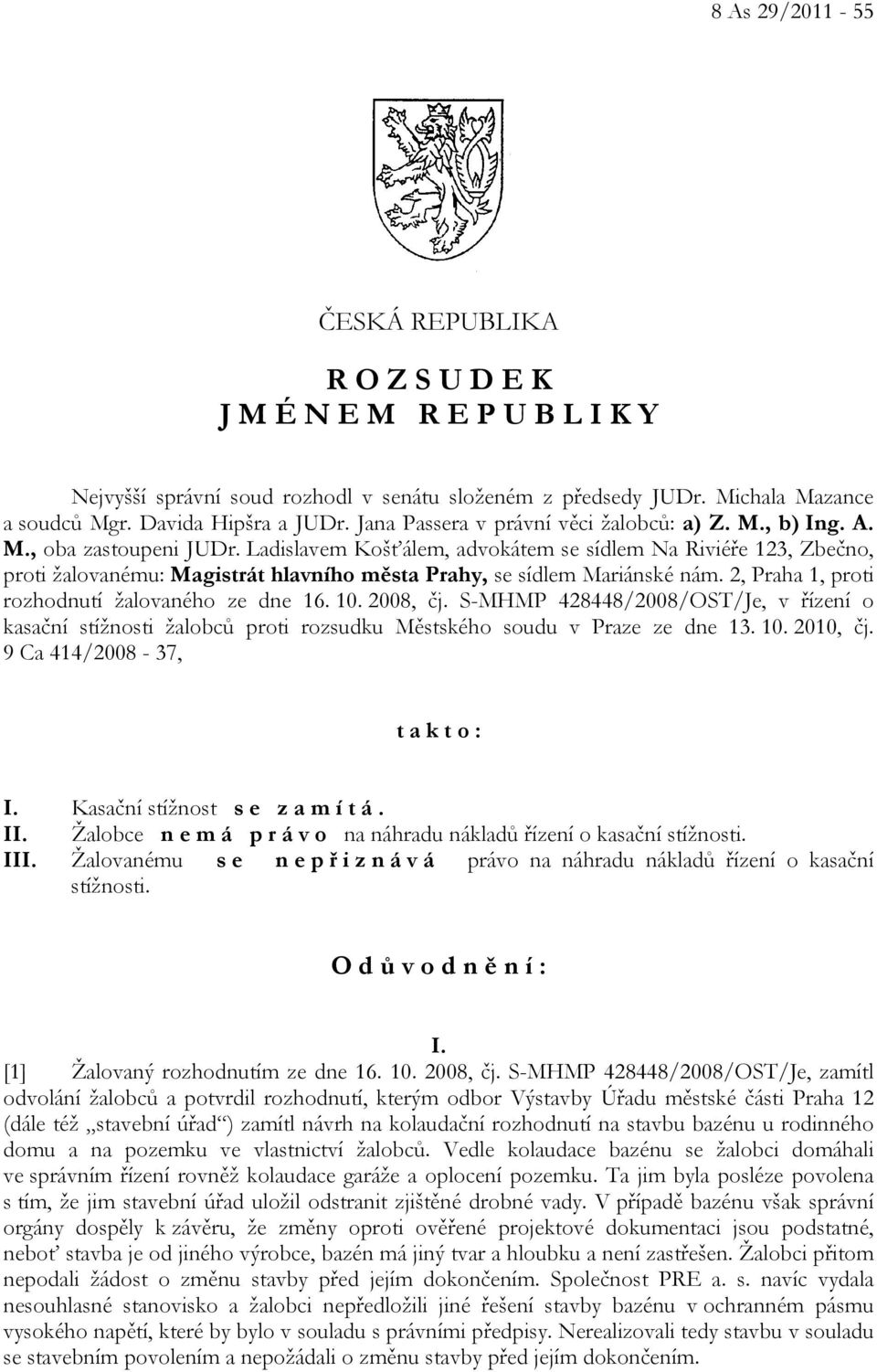 Ladislavem Košťálem, advokátem se sídlem Na Riviéře 123, Zbečno, proti žalovanému: Magistrát hlavního města Prahy, se sídlem Mariánské nám. 2, Praha 1, proti rozhodnutí žalovaného ze dne 16. 10.