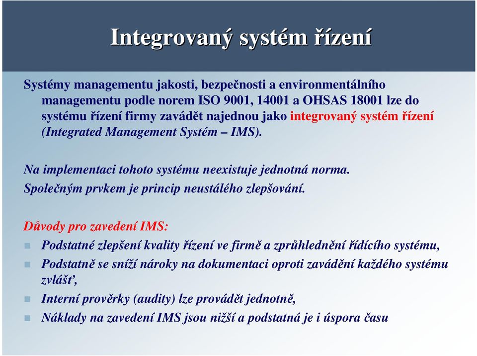 Společným prvkem je princip neustálého zlepšování.