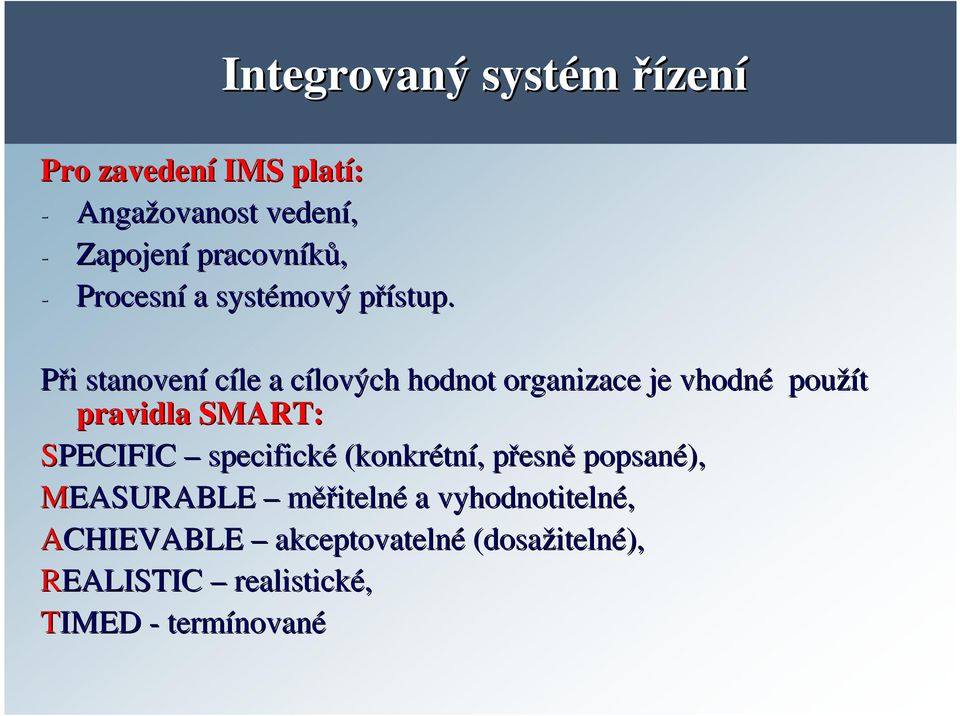 p Při i stanovení cíle a cílových c hodnot organizace je vhodné použít pravidla SMART: SPECIFIC