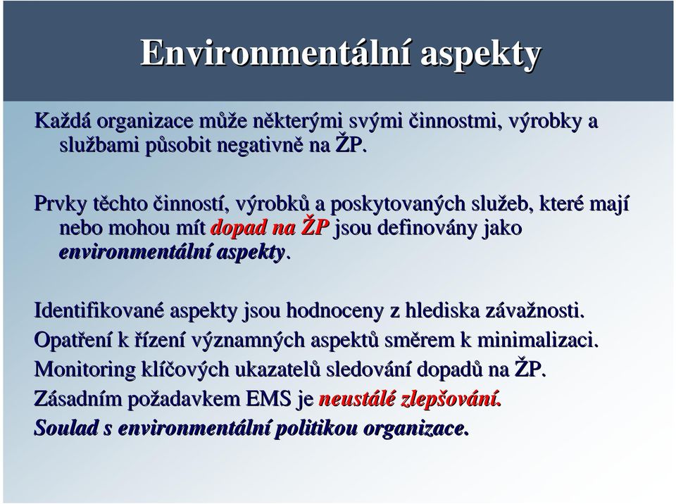 aspekty. Identifikované aspekty jsou hodnoceny z hlediska závaz važnosti. Opatřen ení k řízení významných aspektů směrem k minimalizaci.