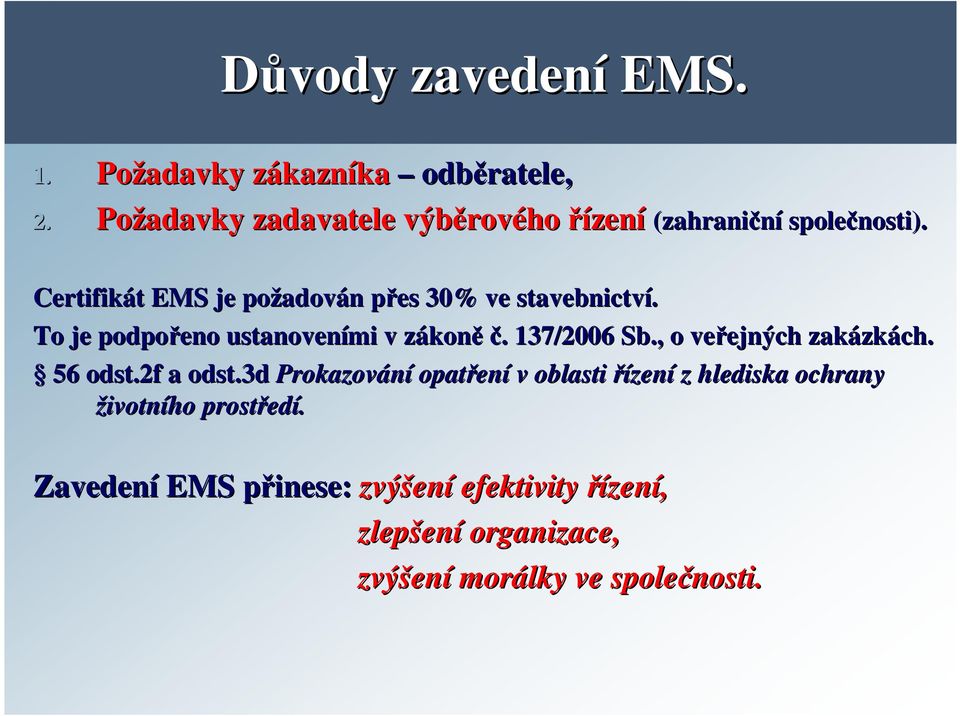 Certifikát t EMS je požadov adován n přes p 30% ve stavebnictví. To je podpořeno ustanoveními v zákonz koněč.. 137/2006 Sb.