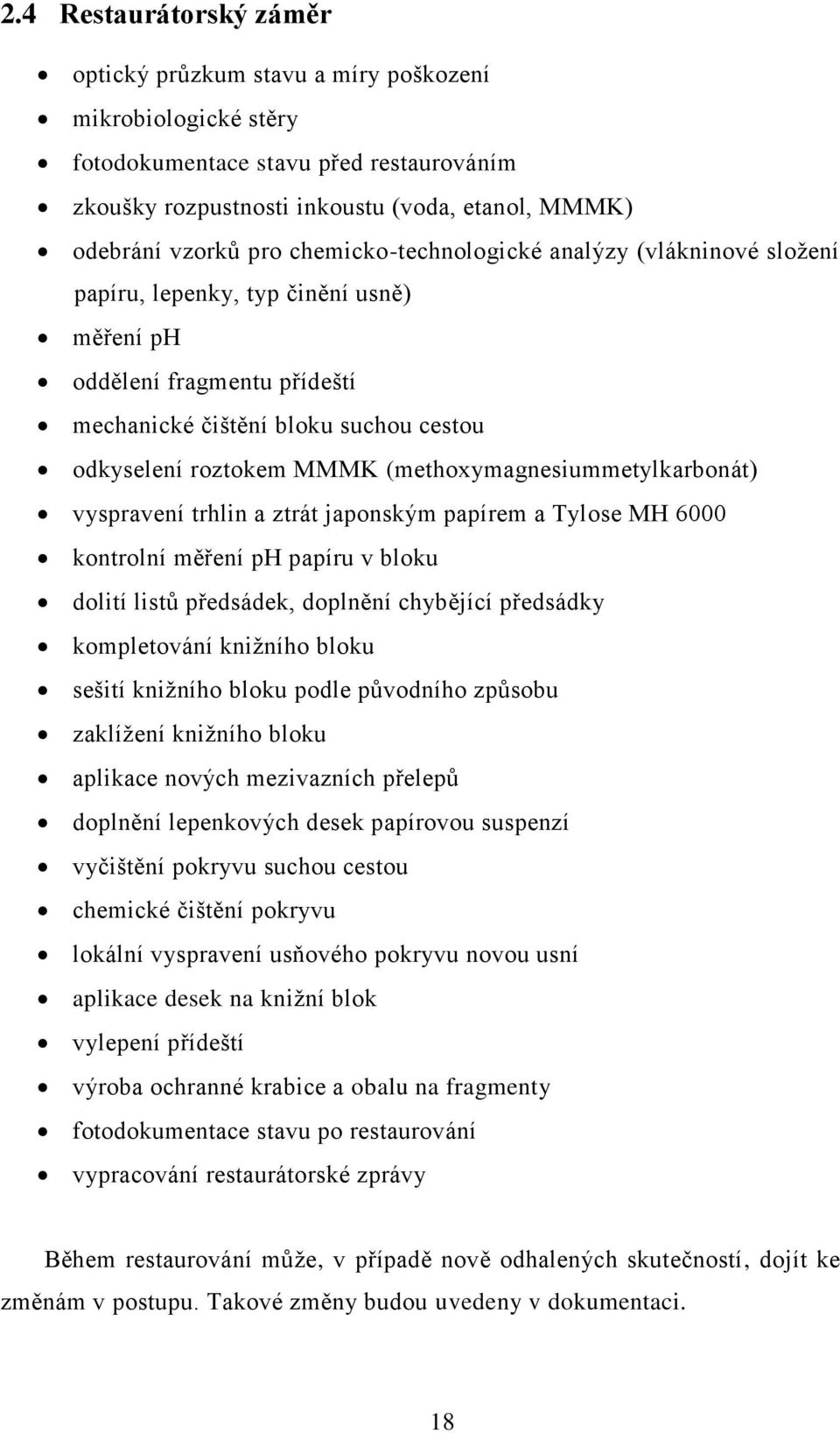 (methoxymagnesiummetylkarbonát) vyspravení trhlin a ztrát japonským papírem a Tylose MH 6000 kontrolní měření ph papíru v bloku dolití listů předsádek, doplnění chybějící předsádky kompletování