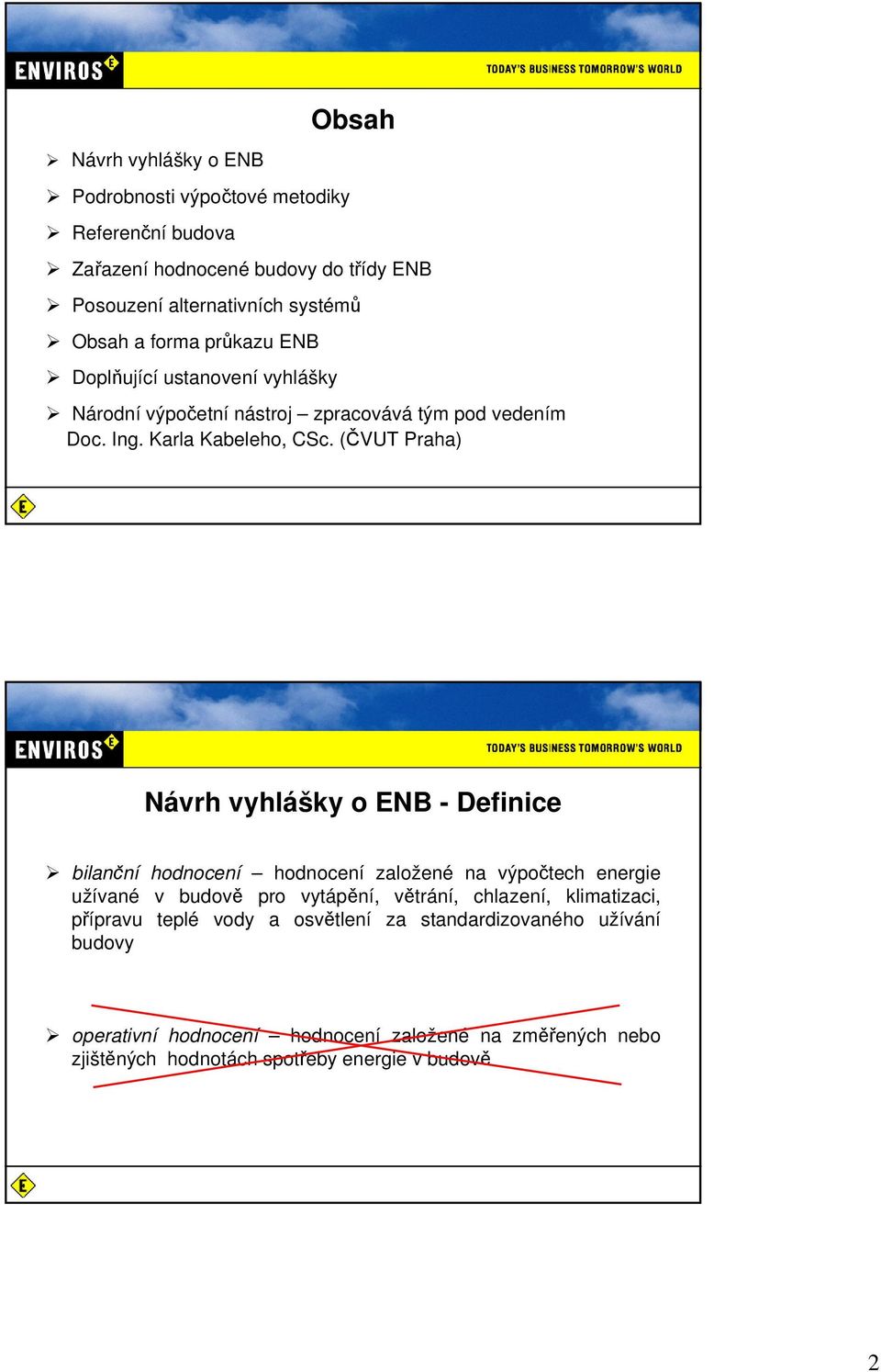 (ČVUT Praha) Návrh vyhlášky o ENB - Definice bilanční hodnocení hodnocení založené na výpočtech energie užívané v budově pro vytápění, větrání, chlazení,