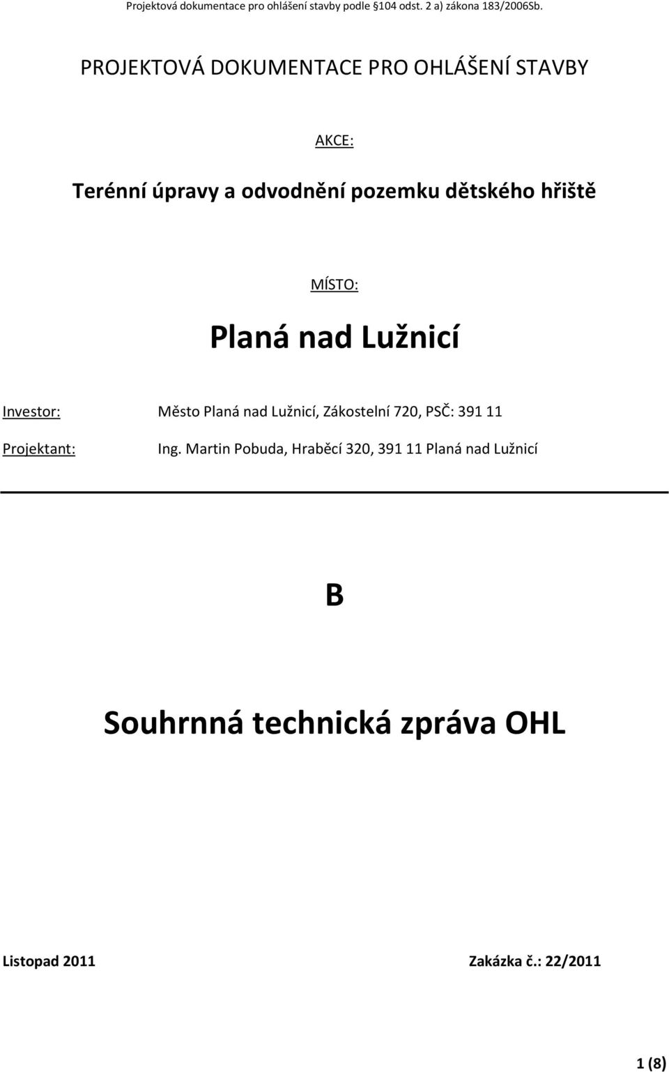 MÍSTO: Planá nad Lužnicí Investor: Město Planá nad Lužnicí, Zákostelní 720, PSČ: 391 11 Projektant: