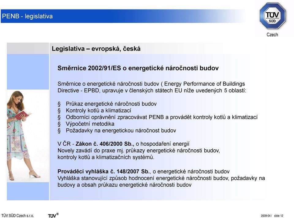 metodika Požadavky na energetickou náročnost budov V ČR - Zákon č. 406/2000 Sb., o hospodaření energií Novely zavádí do praxe mj.