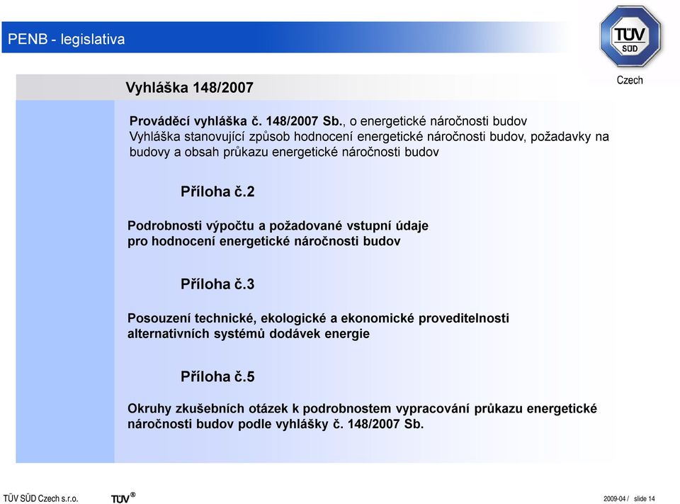 náročnosti budov Příloha č.2 Podrobnosti výpočtu a požadované vstupní údaje pro hodnocení energetické náročnosti budov Příloha č.