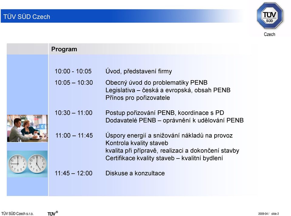 k udělování PENB 11:00 11:45 Úspory energií a snižování nákladů na provoz Kontrola kvality staveb kvalita při přípravě,