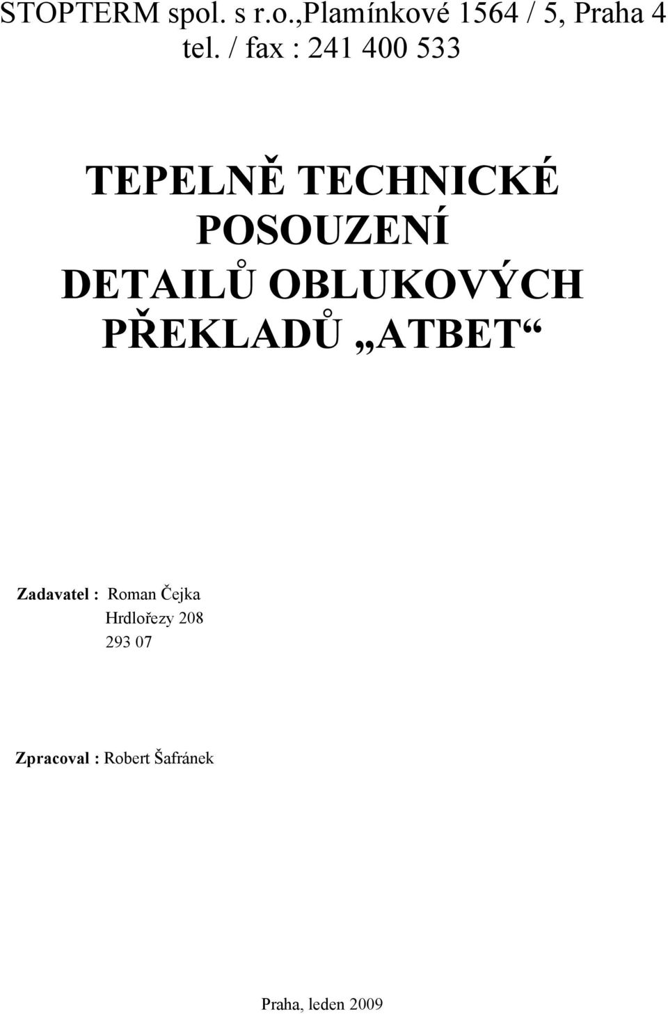 OBLUKOVÝCH PŘEKLADŮ ATBET Zadavatel : Roman Čejka