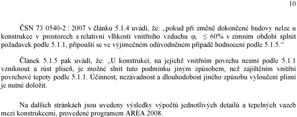 1.1. Účinnost, nezávadnost a dlouhodobost jiného způsobu vyloučení plísní je nutné doložit.