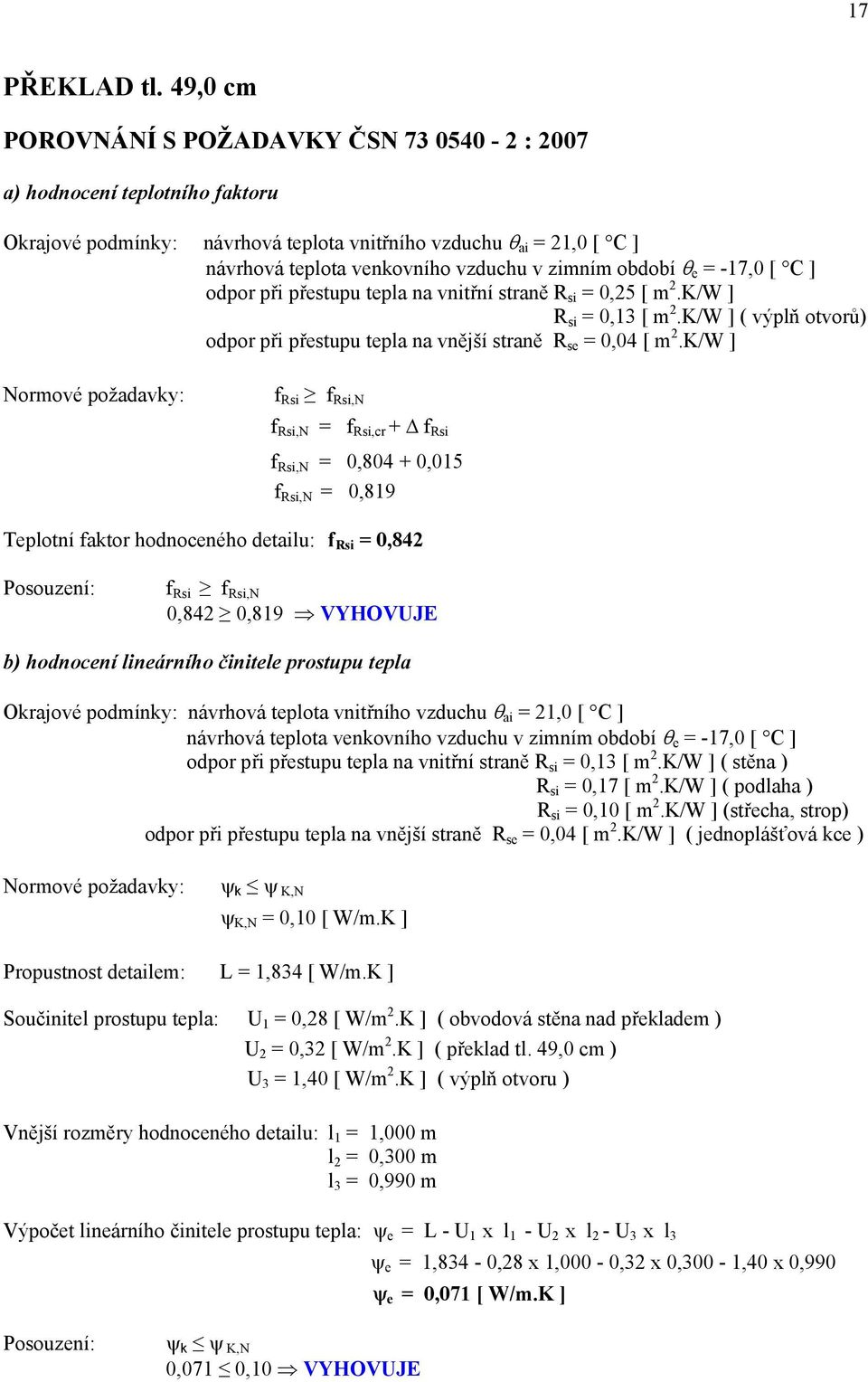 období θ e = -17,0 [ C ] odpor při přestupu tepla na vnitřní straně R si = 0,25 [ m 2.K/W ] R si = 0,13 [ m 2.K/W ] ( výplň otvorů) odpor při přestupu tepla na vnější straně R se = 0,04 [ m 2.