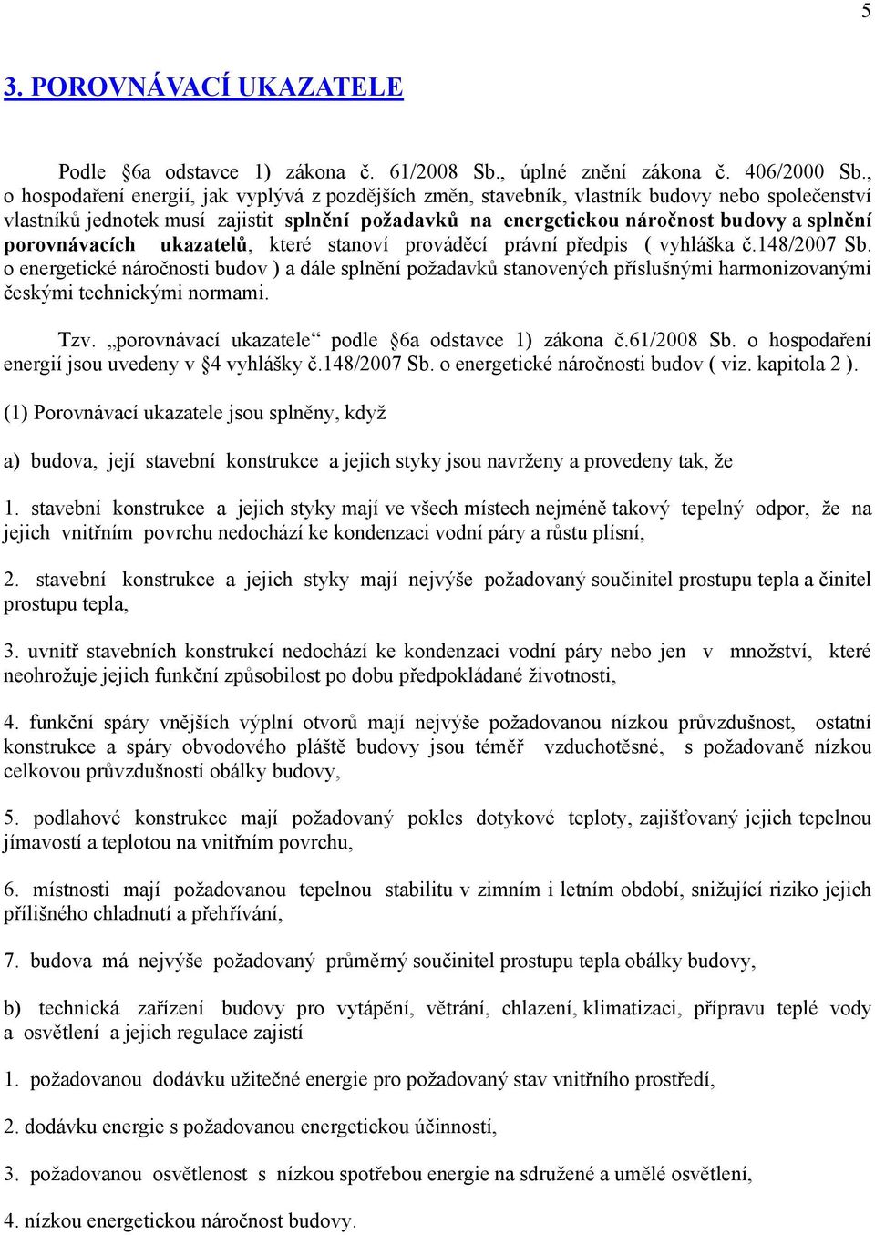 porovnávacích ukazatelů, které stanoví prováděcí právní předpis ( vyhláška č.148/2007 Sb.