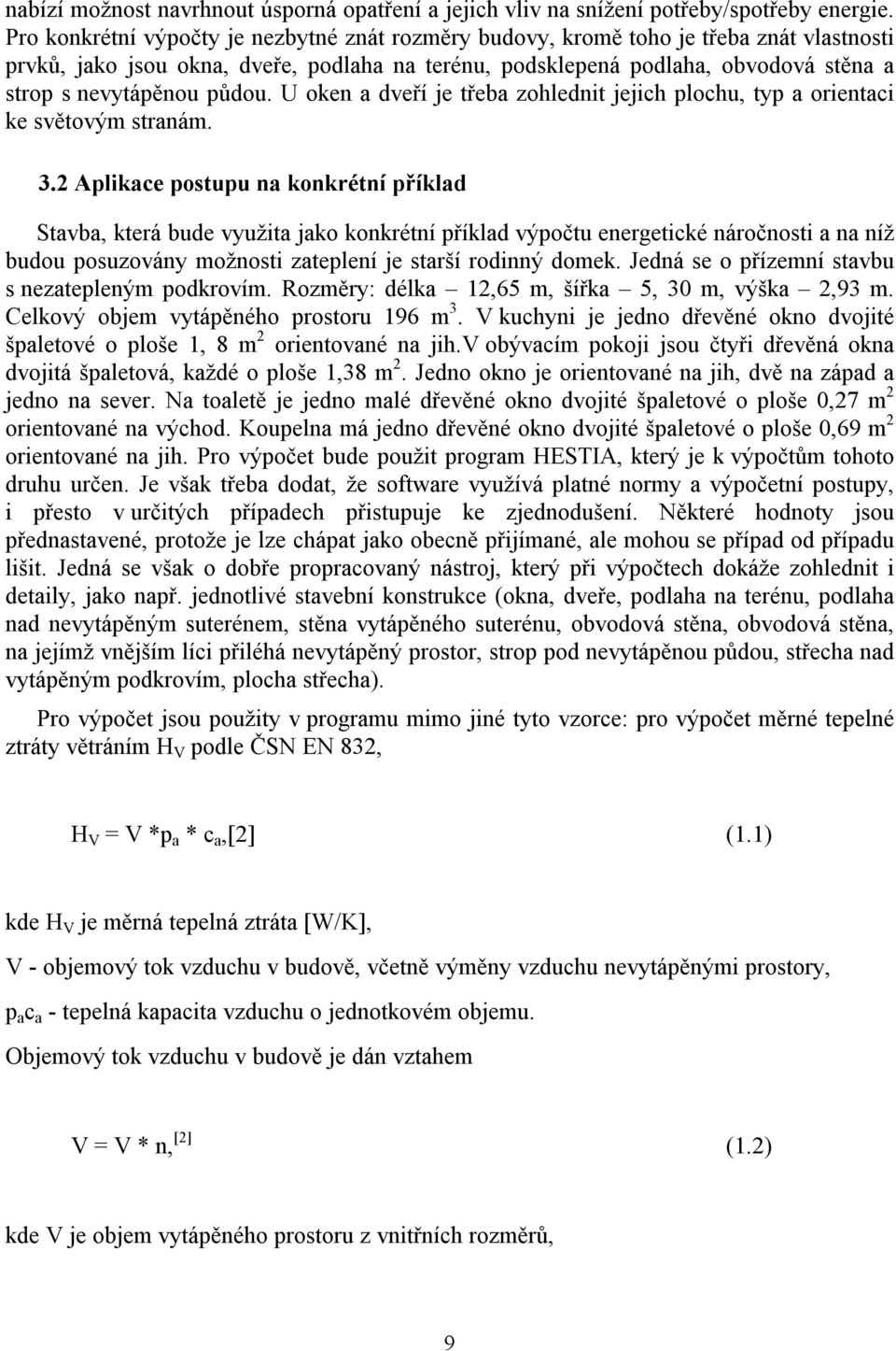 půdou. U oken a dveří je třeba zohlednit jejich plochu, typ a orientaci ke světovým stranám. 3.