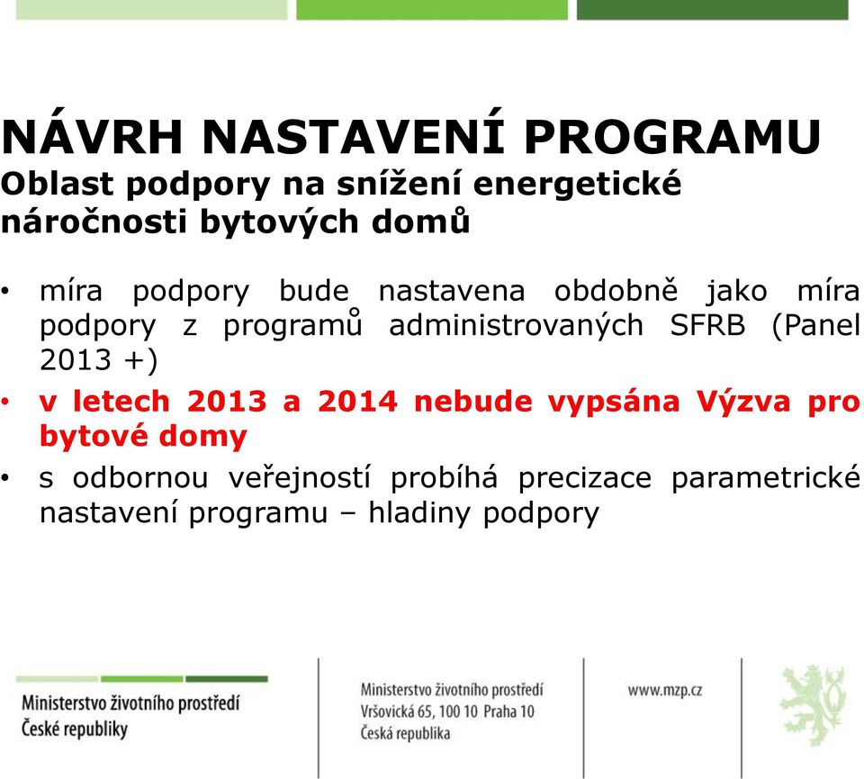 administrovaných SFRB (Panel 2013 +) v letech 2013 a 2014 nebude vypsána Výzva pro