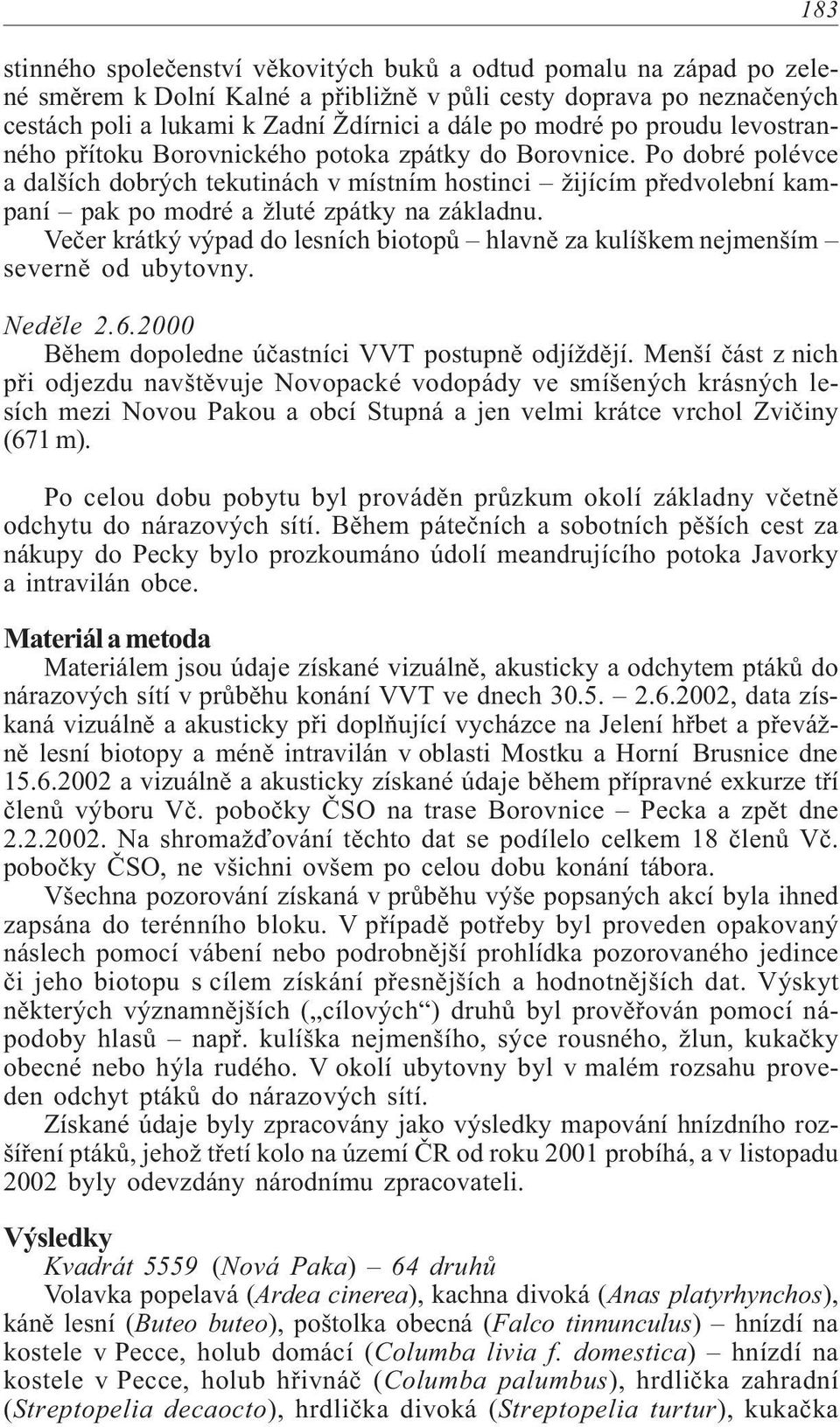 Po dobré polévce a dalších dobrých tekutinách v místním hostinci žijícím pøedvolební kampaní pak po modré a žluté zpátky na základnu.