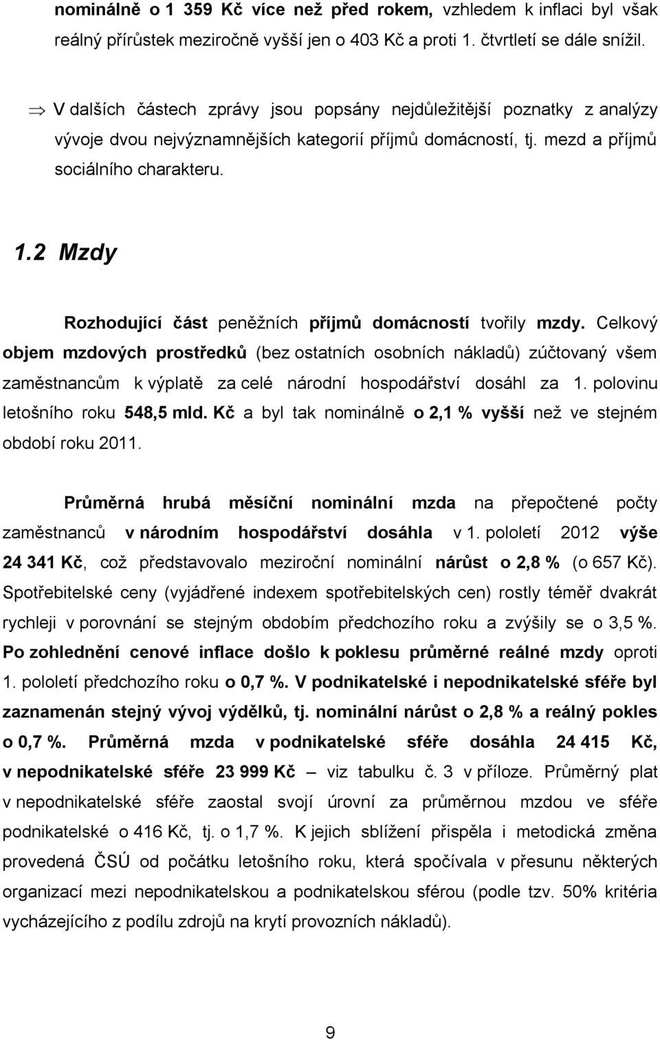 2 Mzdy Rozhodující část peněžních příjmů domácností tvořily mzdy.