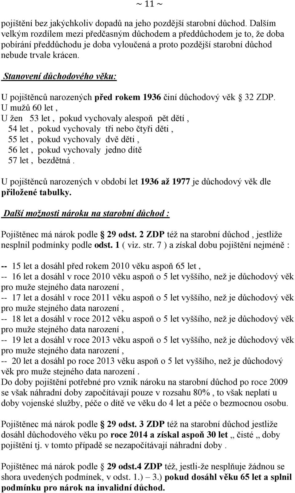 Stanovení důchodového věku: U pojištěnců narozených před rokem 1936 činí důchodový věk 32 ZDP.