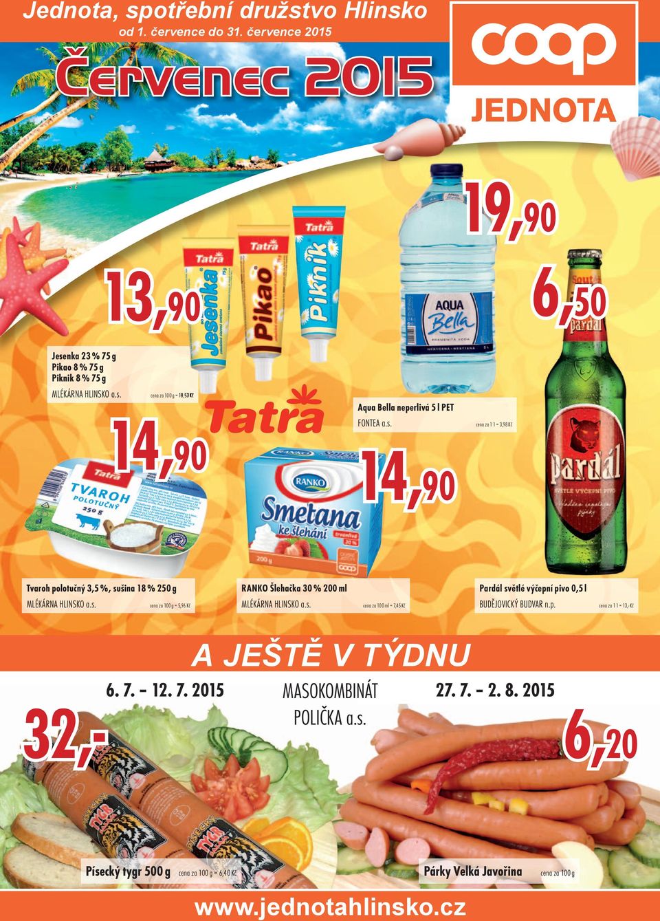 s. cena za 100 ml = 7,45 Kč Pardál světlé výčepní pivo 0,5 l BUDĚJOVICKÝ BUDVAR n.p. cena za 1 1 = 13, Kč A JEŠTĚ V TÝDNU 6. 7. 12. 7. 2015 MASOKOMBINÁT 27. 7. 2. 8.