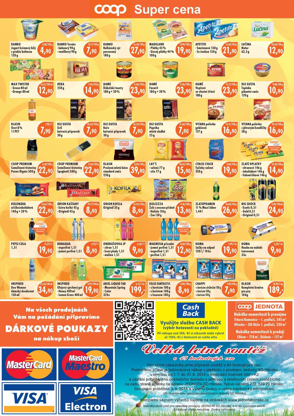 Favorit 180 g + 20 % 11,06 23,90 HAMÉ Vepřové ve vlastní šťávě 180 g 13,27 23,90 DLE GUSTA Topinka pikantní směs 120 g 9,08 KLASIK Ocet 8 % 1 l PET /1 l DLE GUSTA Gril kořenící přípravek 30 g 26,33