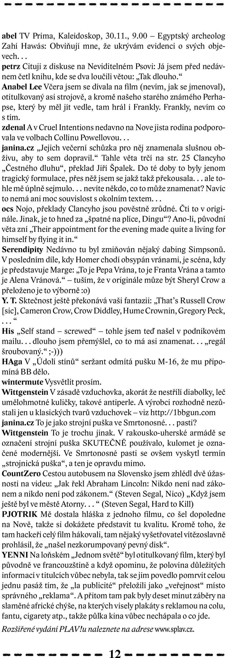 Anabel Lee Včera jsem se dívala na film (nevím, jak se jmenoval), otitulkovaný asi strojově, a kromě našeho starého známého Perhapse, který by měl jít vedle, tam hrál i Frankly.