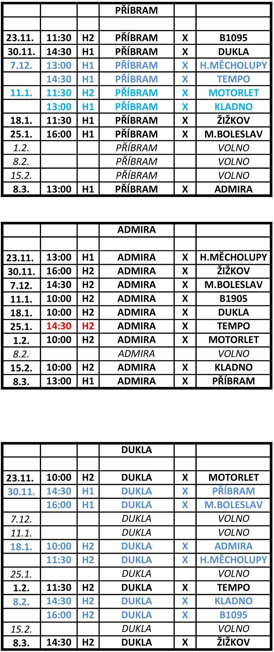 12. 14:30 H2 ADMIRA X M.BOLESLAV 11.1. 10:00 H2 ADMIRA X B1905 18.1. 10:00 H2 ADMIRA X DUKLA 25.1. 14:30 H2 ADMIRA X TEMPO 1.2. 10:00 H2 ADMIRA X MOTORLET 8.2. ADMIRA VOLNO 15.2. 10:00 H2 ADMIRA X KLADNO 8.