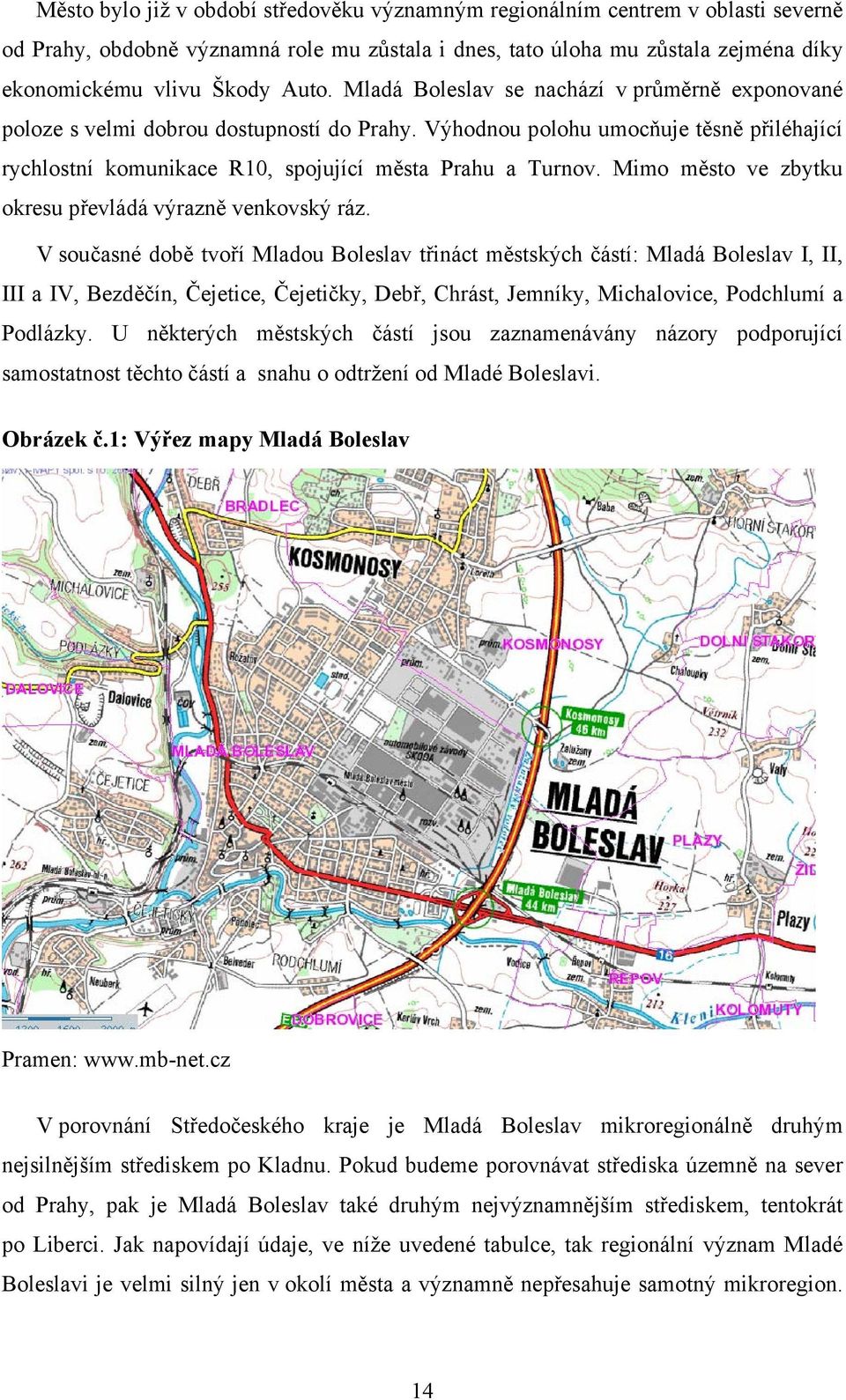 Mimo město ve zbytku okresu převládá výrazně venkovský ráz.