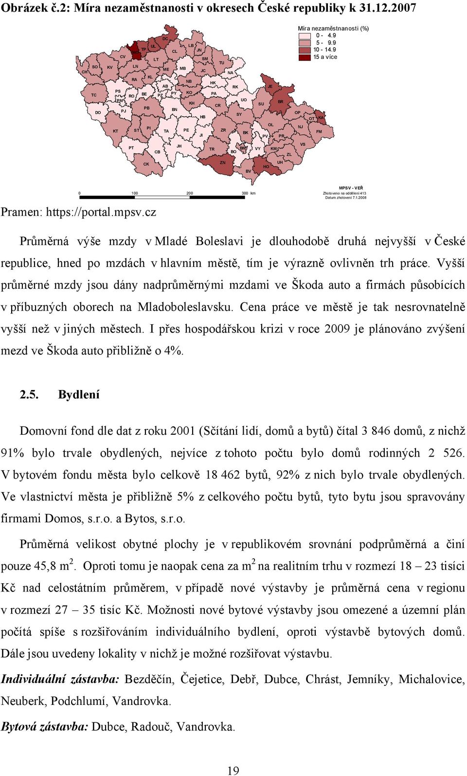 100 200 300 km Zhotoveno na oddělení 413 Datum zhotovení 7.1.2008 Pramen: https://portal.mpsv.