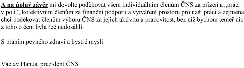 chci poděkovat členům výboru ČNS za jejich aktivitu a pracovitost, bez níž bychom téměř nic