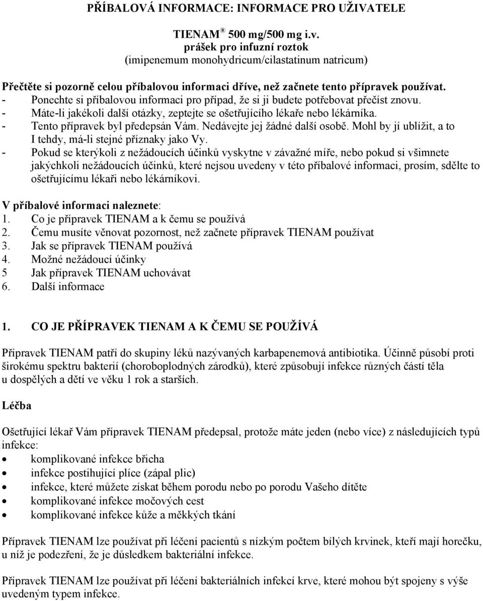 - Ponechte si příbalovou informaci pro případ, že si ji budete potřebovat přečíst znovu. - Máte-li jakékoli další otázky, zeptejte se ošetřujícího lékaře nebo lékárníka.