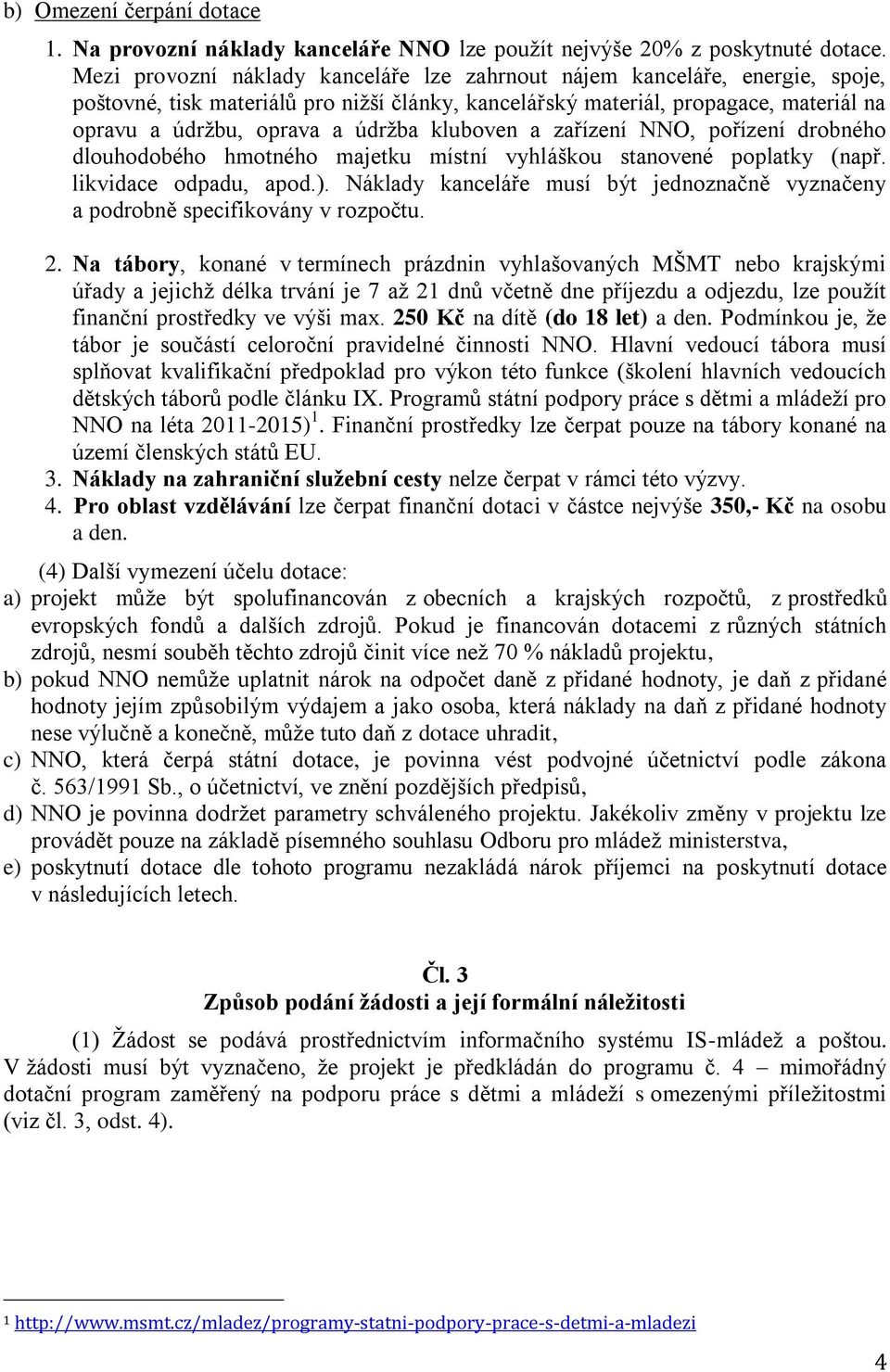 kluboven a zařízení NNO, pořízení drobného dlouhodobého hmotného majetku místní vyhláškou stanovené poplatky (např. likvidace odpadu, apod.).