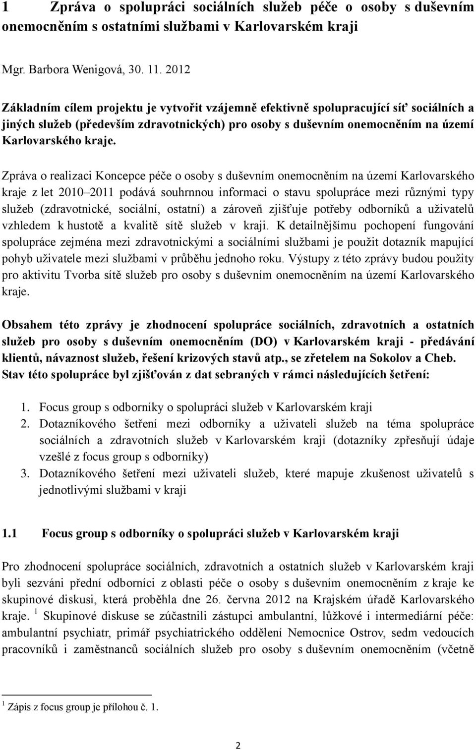 Zpráva o realizaci Koncepce péče o osoby s duševním onemocněním na území Karlovarského kraje z let 2010 2011 podává souhrnnou informaci o stavu spolupráce mezi různými typy služeb (zdravotnické,