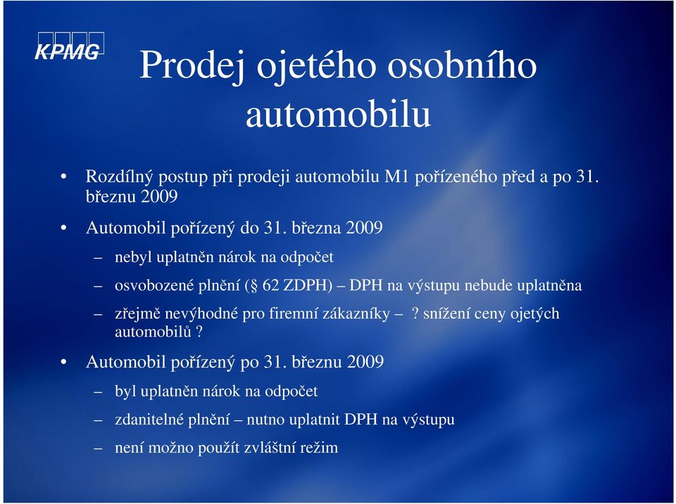 března 2009 nebyl uplatněn nárok na odpočet osvobozené plnění ( 62 ZDPH) DPH na výstupu nebude uplatněna zřejmě