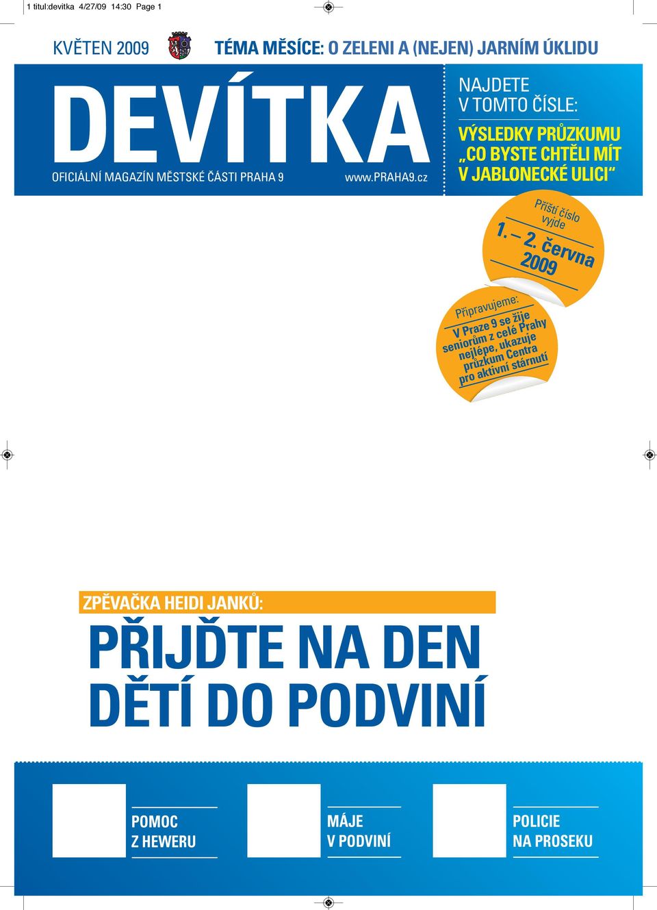 cz NAJDETE V TOMTO ČÍSLE: VÝSLEDKY PRŮZKUMU CO BYSTE CHTĚLI MÍT V JABLONECKÉ ULICI Příští číslo vyjde 1. 2.