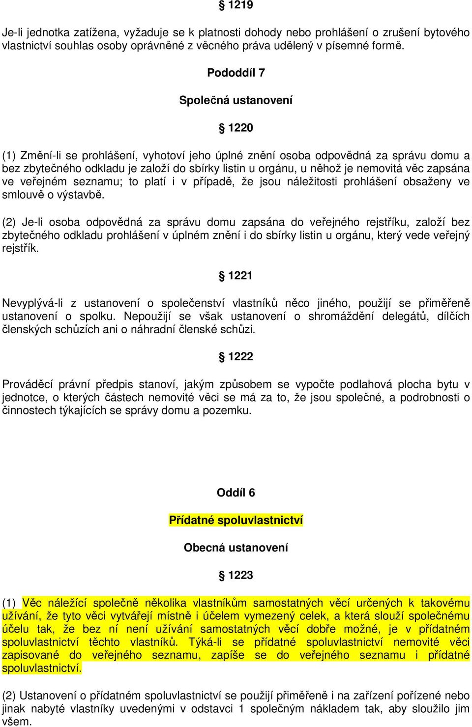 nemovitá věc zapsána ve veřejném seznamu; to platí i v případě, že jsou náležitosti prohlášení obsaženy ve smlouvě o výstavbě.