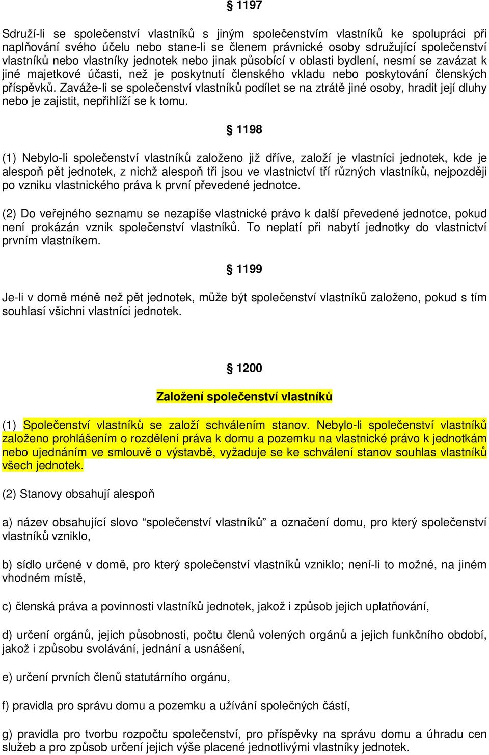 Zaváže-li se společenství vlastníků podílet se na ztrátě jiné osoby, hradit její dluhy nebo je zajistit, nepřihlíží se k tomu.