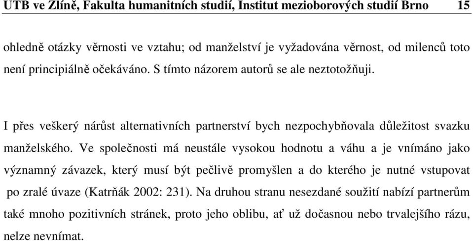 I přes veškerý nárůst alternativních partnerství bych nezpochybňovala důležitost svazku manželského.