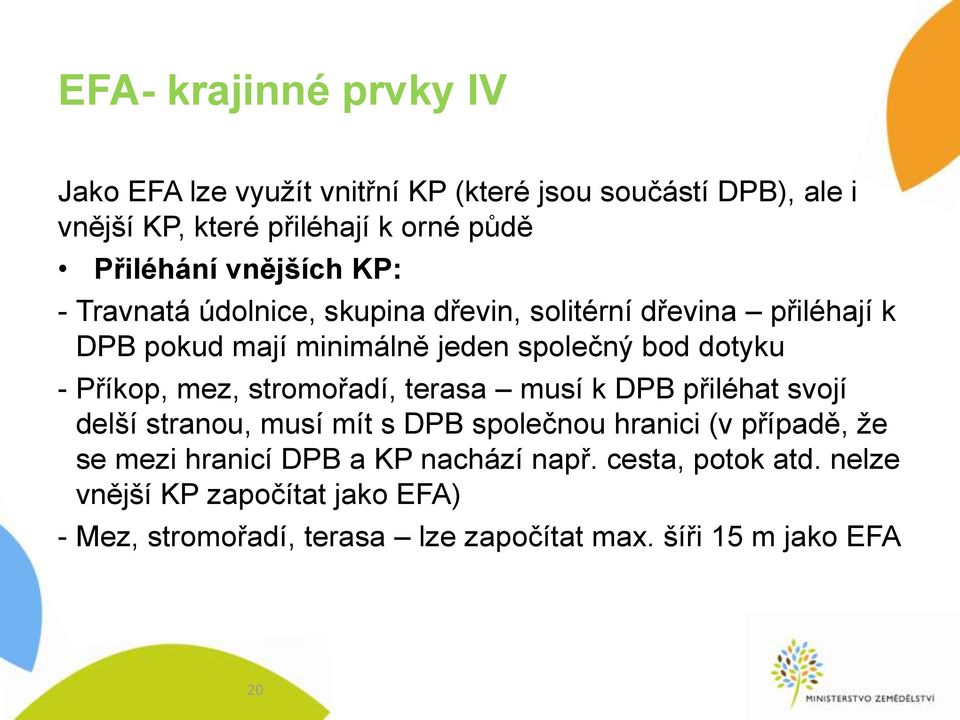 Příkop, mez, stromořadí, terasa musí k DPB přiléhat svojí delší stranou, musí mít s DPB společnou hranici (v případě, že se mezi hranicí