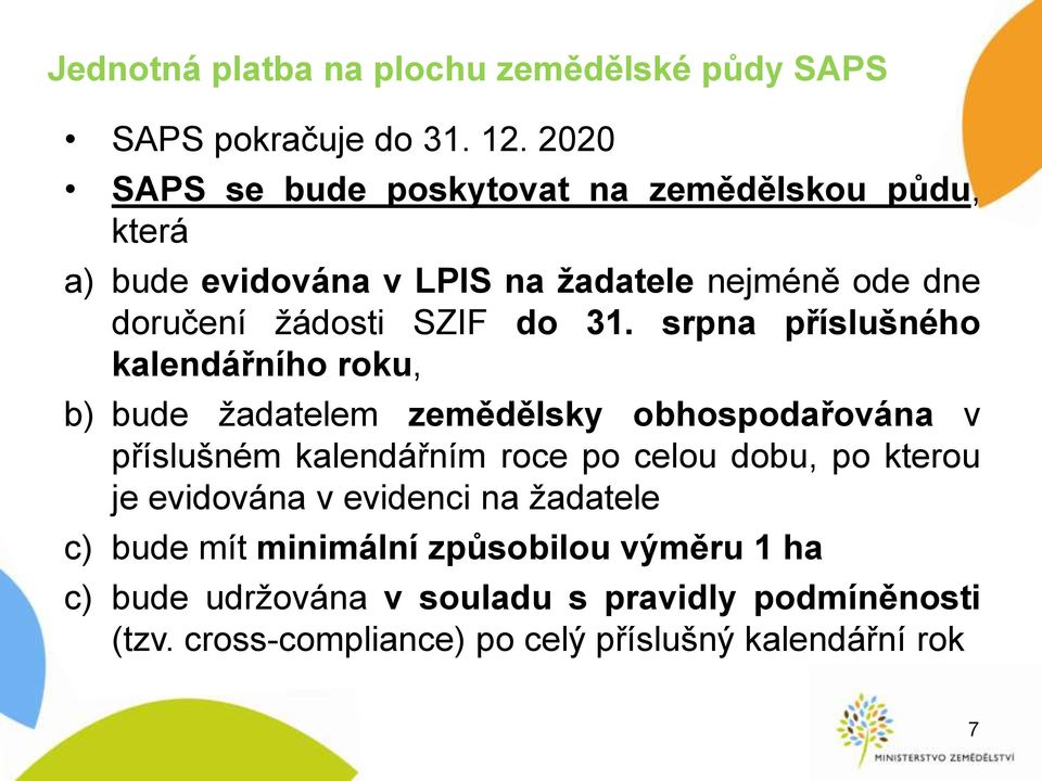 31. srpna příslušného kalendářního roku, b) bude žadatelem zemědělsky obhospodařována v příslušném kalendářním roce po celou dobu, po