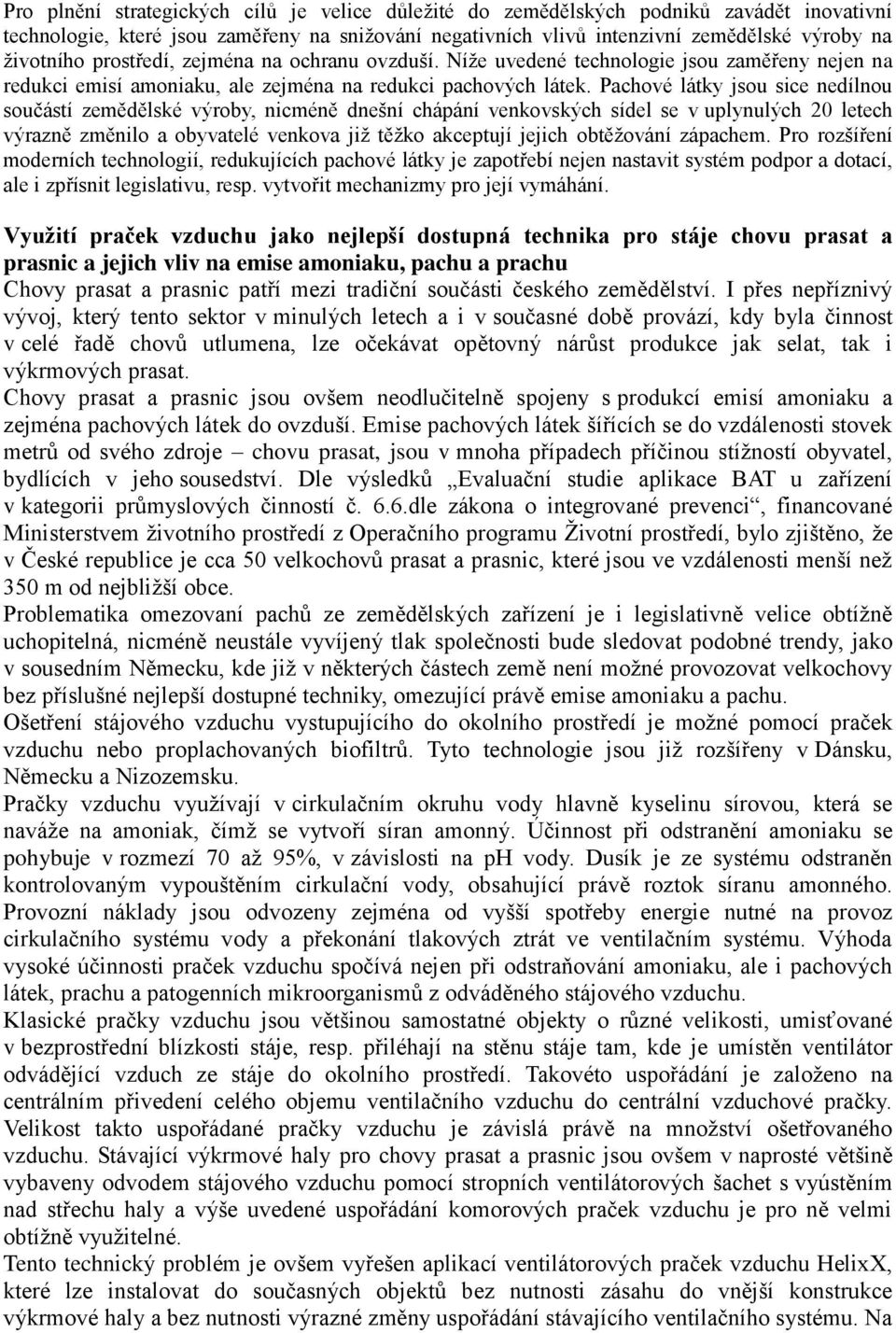 Pachové látky jsou sice nedílnou součástí zemědělské výroby, nicméně dnešní chápání venkovských sídel se v uplynulých 20 letech výrazně změnilo a obyvatelé venkova již těžko akceptují jejich